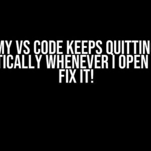 My VS Code Keeps Quitting Automatically Whenever I Open It? Let’s Fix It!