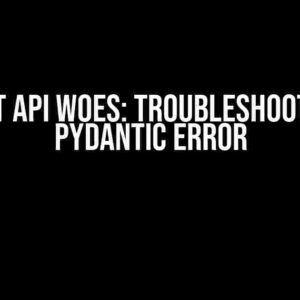 PyCaret API Woes: Troubleshooting the Pydantic Error