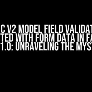 Pydantic V2 Model Field Validation Not Executed with Form Data in FastAPI 0.111.0: Unraveling the Mystery