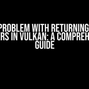 The Problem with Returning Void Pointers in Vulkan: A Comprehensive Guide