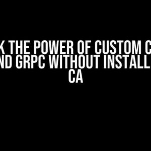 Unlock the Power of Custom CA with .NET 8 and GRPC without Installing Root CA