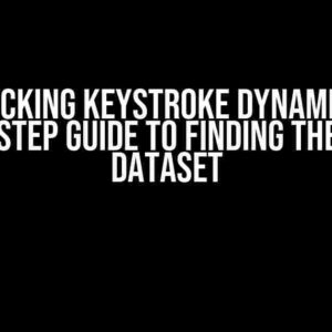 Unlocking Keystroke Dynamics: A Step-by-Step Guide to Finding the Perfect Dataset